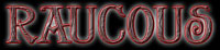 Raucous - Click for further info